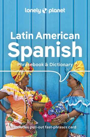 Lonely Planet Latin American Spanish Phrasebook & Dictionary de Lonely Planet