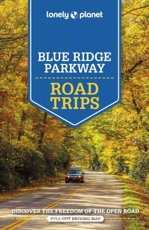 Lonely Planet Blue Ridge Parkway Road Trips de Amy C. Balfour