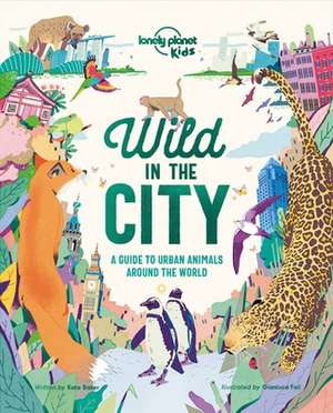 Lonely Planet Kids Wild in the City 1 de Kate Baker