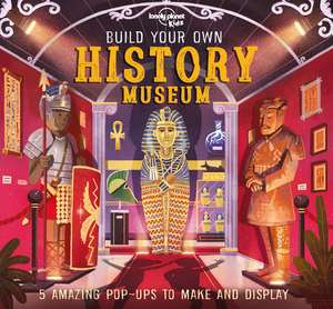 Lonely Planet Kids Build Your Own History Museum de Claudia Martin