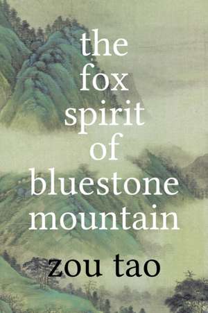 The Fox Spirit of Bluestone Mountain de Tao Zou