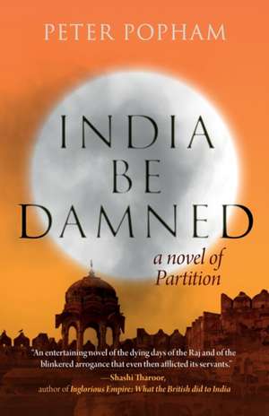 India Be Damned de Peter Popham