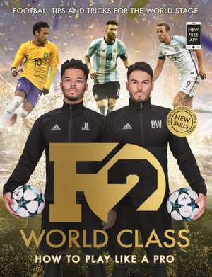 F2: World Class: Brand New International Skills from the Bestselling Youtube Footballers! de The F2