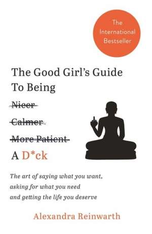 The Good Girl's Guide To Being A D*ck de Alexandra Reinwarth