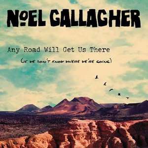 Any Road Will Get Us There (If We Don't Know Where We're Going) de Noel Gallagher