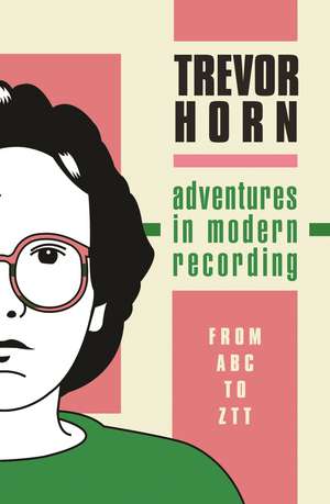 Adventures in Modern Recording de Trevor Horn