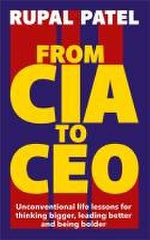 From CIA to CEO de Rupal Patel