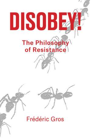 Disobey: A Philosophy of Resistance de Frederic Gros