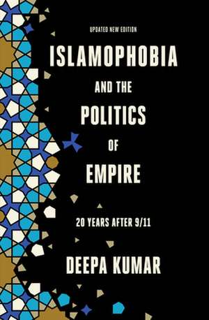 Islamophobia and the Politics of Empire de Deepa Kumar