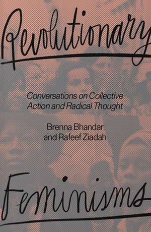 Revolutionary Feminisms: Conversations on Collective Action and Radical Thought de Brenna Bhandar