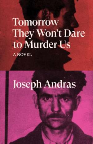 Tomorrow They Won't Dare to Murder Us de Joseph Andras