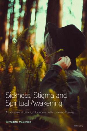 Sickness, Stigma and Spiritual Awakening de Bernadette Masterson