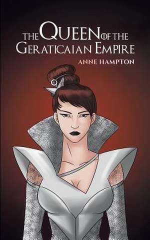 The Queen Of The Geraticaian Empire de Anne Hampton