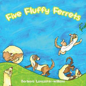 Five Fluffy Ferrets de Barbara Lancaster-Williams