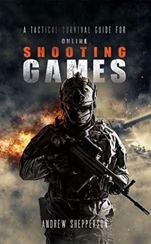 A tactical survival guide for online shooting games. de Andrew Shepperson