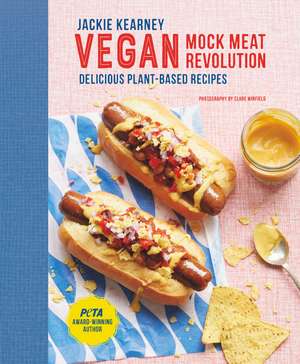 Vegan Mock Meat Revolution: Delicious Plant-based Recipes de Jackie Kearney