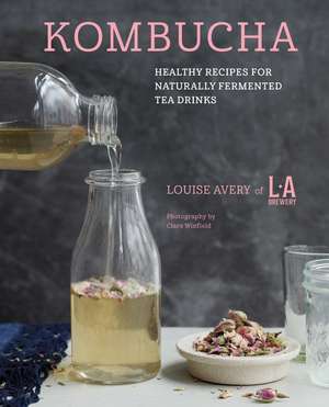 Kombucha: Healthy recipes for naturally fermented tea drinks de Louise Avery