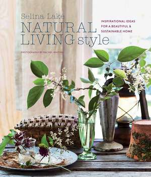 Natural Living Style: Inspirational ideas for a beautiful and sustainable home de Selina Lake