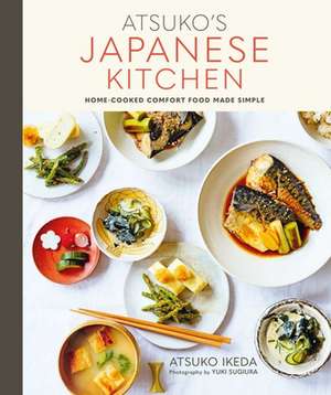 Atsuko's Japanese Kitchen: Home-cooked comfort food made simple de Atsuko Ikeda