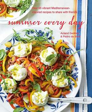 Summer Every Day: Over 65 vibrant Mediterranean-inspired recipes to share with friends de Acland Geddes