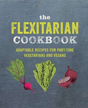 The Flexitarian Cookbook: Adaptable recipes for part-time vegetarians and vegans de Ryland Peters & Small