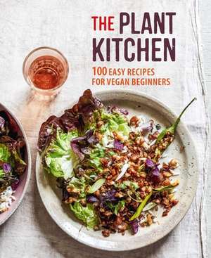 The Plant Kitchen: 100 easy recipes for vegan beginners de Ryland Peters & Small