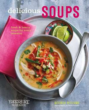 Delicious Soups: Fresh and hearty soups for every occasion de Belinda Williams