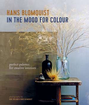 In the Mood for Colour: Perfect palettes for creative interiors de Hans Blomquist