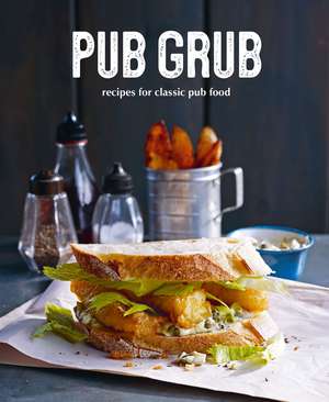 Pub Grub: Recipes for classic comfort food de Ryland Peters & Small