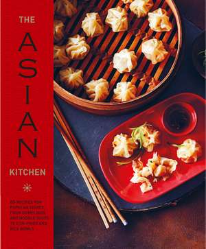 The Asian Kitchen: 65 recipes for popular dishes, from dumplings and noodle soups to stir-fries and rice bowls de Ryland Peters & Small