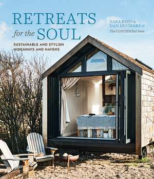 Retreats for the Soul: Sustainable and stylish hideaways and havens de Sara Bird