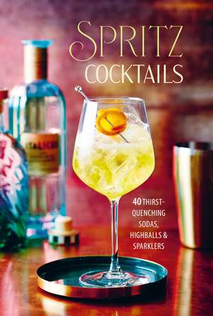 Spritz Cocktails: 35 thirst-quenching sodas, highballs & sparklers de Ryland Peters & Small