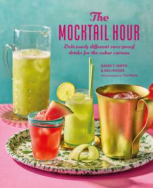 The Mocktail Hour: Deliciously different zero-proof drinks for the sober-curious de David T. Smith