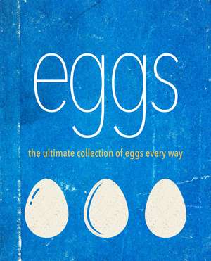 Eggs: The ulimate collection of eggs every way de Ryland Peters & Small