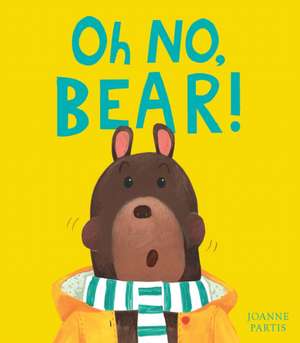 Oh No, Bear! de Joanne Partis