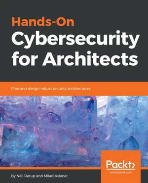 Hands-On Cybersecurity for Architects de Neil Rerup