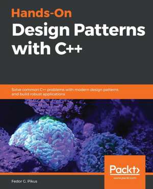 Hands-On Design Patterns with C++ de Fedor G. Pikus