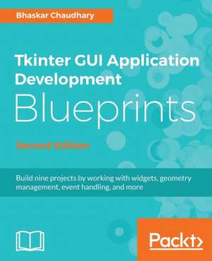 Tkinter GUI Application Development Blueprints, Second Edition de Bhaskar Chaudhary