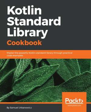 Kotlin Standard Library Cookbook de Samuel Urbanowicz