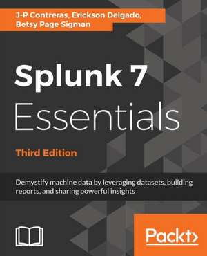 Splunk 7 Essentials, Third Edition de J-P Contreras