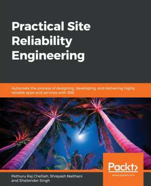 Practical Site Reliability Engineering de Pethuru Raj Chelliah