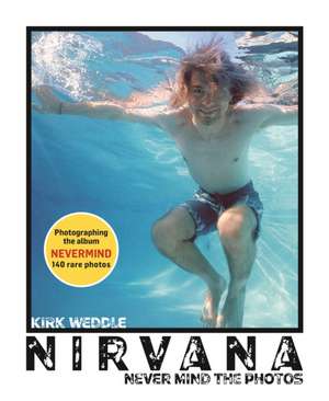 NIRVANA NEVER MIND THE PHOTOS de Kirk Weddle