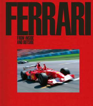 Ferrari: From Inside and Outside de Photographer Rainer Schlegelmilch 