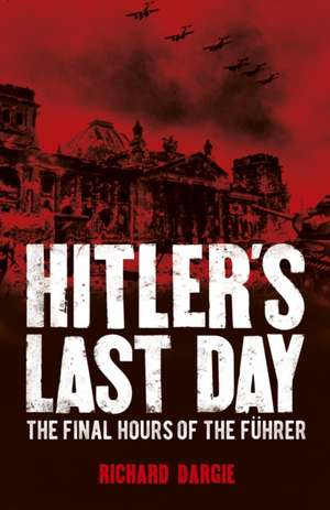 Dargie, R: Hitler's Last Day de Richard Dargie