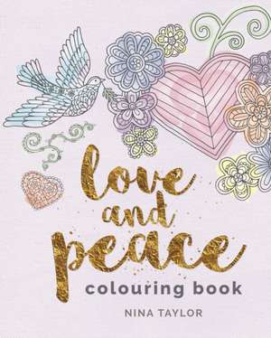 Love and Peace Colouring Book de Nina Taylor