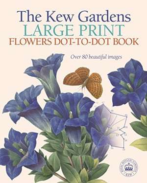 The Kew Gardens Large Print Flowers Dot-to-Dot Book de David Woodroffe