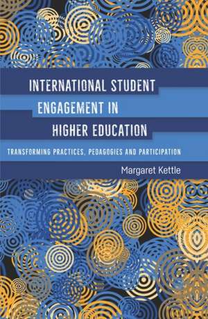 International Student Engagement in Higher Education de Margaret Kettle