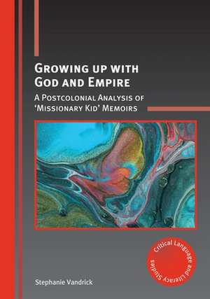 Growing Up with God and Empire: A Postcolonial Analysis of 'missionary Kid' Memoirs de Stephanie Vandrick