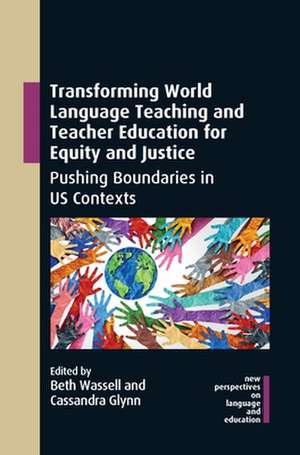 Transforming World Language Teaching and Teacher Education for Equity and Justice de Cassandra Glynn