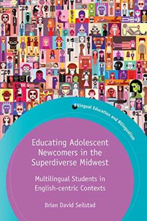 Educating Adolescent Newcomers in the Superdiverse Midwest de Brian David Seilstad